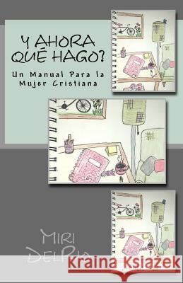 Y Ahora Que Hago?: Un Manual Para la Mujer Cristiana del Rio, MacKenzie 9781978015647 Createspace Independent Publishing Platform - książka