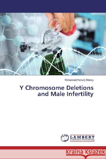 Y Chromosome Deletions and Male Infertility Morsy, Mohamed Hanafy 9783330060968 LAP Lambert Academic Publishing - książka