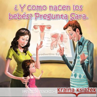 Y Como Nacen Los Bebes? Pregunta Sara. Patricia Tenorio-Bloomberg 9781463344030 Palibrio - książka