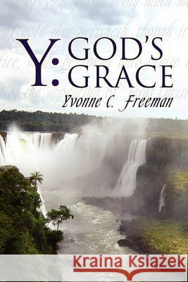 Y: God's Grace Yvonne C Freeman 9781450071253 Xlibris - książka