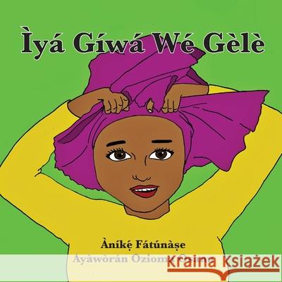 Ìyá Gíwá Wé Gèlè Anike Fatunase, Ozioma Osanu 9781948960236 Onwuemene Publishing Group, L.L.C. - książka