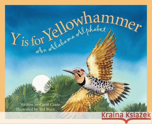 Y Is for Yellowhammer: An Alabama Alphabet Carol Crane Ted Burn 9781585361182 Sleeping Bear Press - książka