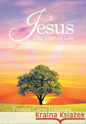 Y: Jesus the Tree of Life Yvonne Carol Freeman   9781524549381 Xlibris - książka