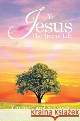 Y: Jesus the Tree of Life Yvonne Carol Freeman   9781524549398 Xlibris - książka