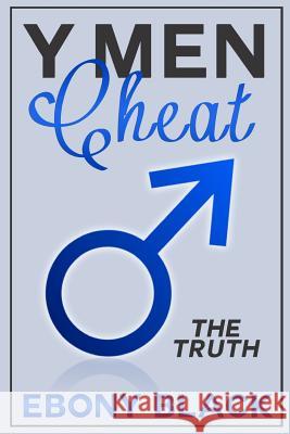 Y Men Cheat: The Truth Ebony Black 9781500755751 Createspace - książka
