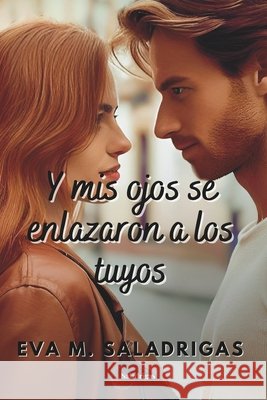 Y mis ojos se enlazaron a los tuyos Eva M Saladrigas 9798702065830 Independently Published - książka