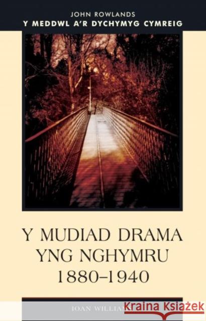 Y Mudiad Drama yng Nhymru 1880-1940  9780708318324 University of Wales Press - książka