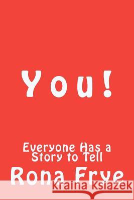 Y o u !: Everyone Has a Story to Tell Frye, Rona 9781466279247 Createspace - książka