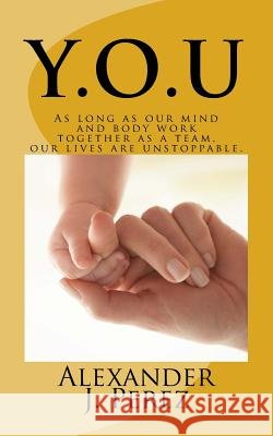 Y.O.U: Your Own Uniqueness Alexander J. Perez Christine Lambert Dana N. Perez 9781500781248 Createspace - książka