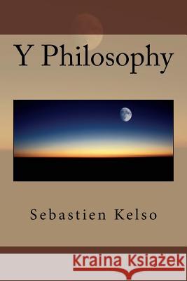 Y Philosophy Sebastien H. Kelso 9781511579629 Createspace Independent Publishing Platform - książka