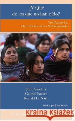 Y Que de Los Que No Han Oido?: Tres Perspectivas Sobre El Destino de Los No Evangelizados John Sanders Gabriel Fackre Ronald H. Nash 9780692490167 Editorial Doulos - książka