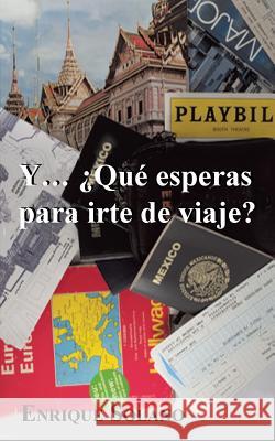 Y... Que Esperas Para Irte de Viaje? Enrique Solano 9781463351106 Palibrio - książka