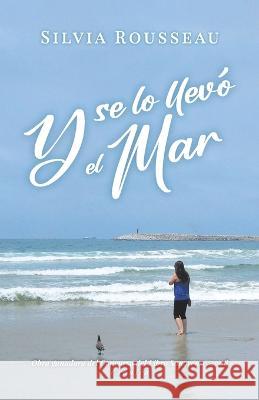 Y se lo llevó el mar Silvia Rousseau 9798849046174 Independently Published - książka