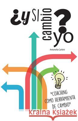 ¿y Si Cambio Yo?: Coaching Como Herramienta de Cambio Carbini, Antonella 9781506509921 Palibrio - książka