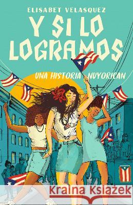 Y Si Lo Logramos. Una Historia Nuyorican / When We Make It Velasquez, Elisabet 9781644736043 Vintage Espanol - książka