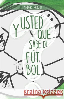 ¿Y usted qué sabe de fútbol? Kristin Pardo, José Miguel Segovia, Danielle Andrea Parodi 9798523258787 Independently Published - książka