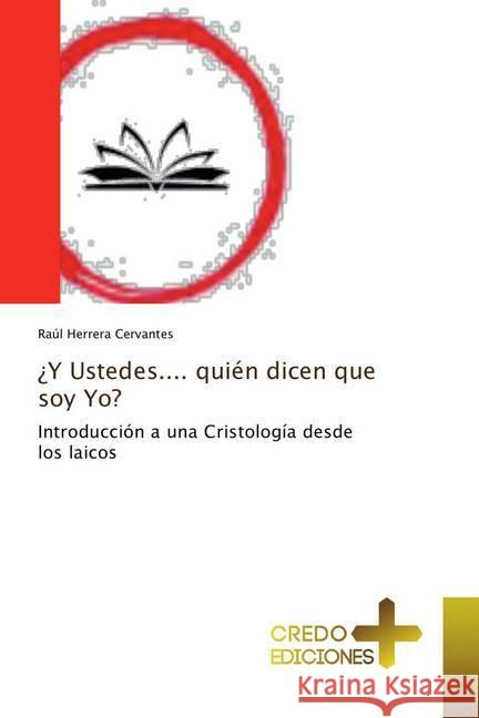 ¿Y Ustedes.... quién dicen que soy Yo? : Introducción a una Cristología desde los laicos Herrera Cervantes, Raúl 9786202478366 CREDO EDICIONES - książka