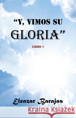 Y, Vimos Su Gloria: Libro Uno Eleazar Barajas 9781506539553 Palibrio - książka
