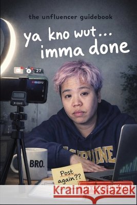 ya kno wut...imma done: the unfluencer guidebook Wong, Gigi 9798247219873 Independently Published - książka