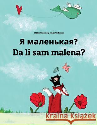 YA Malen'kaya? Da Li Sam Malena: Russian-Bosnian (Bosanski): Children's Picture Book (Bilingual Edition) Philipp Winterberg Nadja Wichmann Daryna V. Temerbek 9781727124903 Createspace Independent Publishing Platform - książka