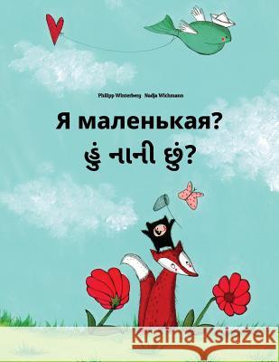 YA Malen'kaya? Hum Nani Chum?: Russian-Gujarati: Children's Picture Book (Bilingual Edition) Philipp Winterberg Nadja Wichmann Daryna V. Temerbek 9781727126327 Createspace Independent Publishing Platform - książka