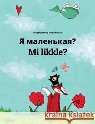 YA Malen'kaya? Mi Likkle?: Russian-Jamaican Patois/Jamaican Creole (Patwa): Children's Picture Book (Bilingual Edition) Philipp Winterberg Nadja Wichmann Daryna V. Temerbek 9781729870686 Createspace Independent Publishing Platform - książka