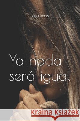 Ya nada será igual Pérez, Lara 9798692322685 Independently Published - książka