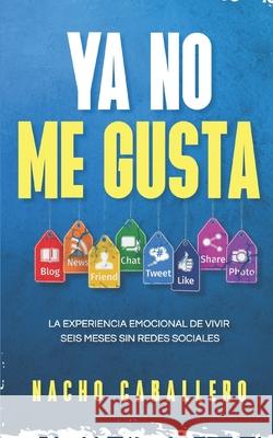 YA No Me Gusta: La experiencia emocional de vivir seis meses sin redes sociales Nacho Caballero 9781687168696 Independently Published - książka