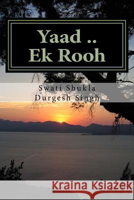 Yaad .. Ek Rooh: Ek Kahani Asi Bhi....... Miss Swati Shukla MR Durgesh Singh 9781517313852 Createspace - książka