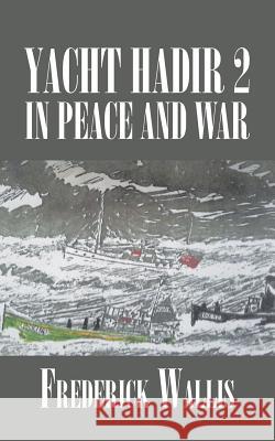 Yacht Hadir 2 in Peace and War Frederick Wallis 9781504996518 Authorhouse - książka