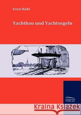 Yachtbau und Yachtsegeln Kühl, Ernst 9783867419925 Europ Ischer Hochschulverlag Gmbh & Co. Kg - książka