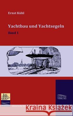 Yachtbau und Yachtsegeln Kühl, Ernst 9783941842502 Salzwasser-Verlag im Europäischen Hochschulve - książka