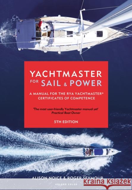 Yachtmaster for Sail and Power: A Manual for the RYA Yachtmaster (R) Certificates of Competence Roger Seymour 9781472973511 Adlard Coles Nautical Press - książka