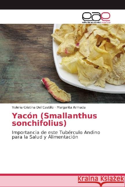 Yacón (Smallanthus sonchifolius) : Importancia de este Tubérculo Andino para la Salud y Alimentación Del Castillo, Valeria Cristina; Armada, Margarita 9783639885910 Editorial Académica Española - książka