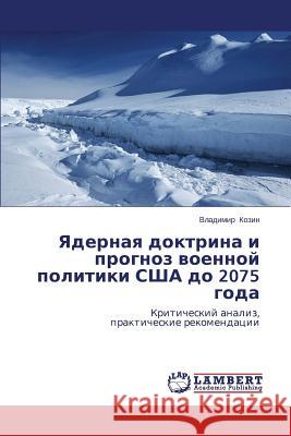 Yadernaya doktrina i prognoz voennoy politiki SShA do 2075 goda Kozin Vladimir 9783659591846 LAP Lambert Academic Publishing - książka