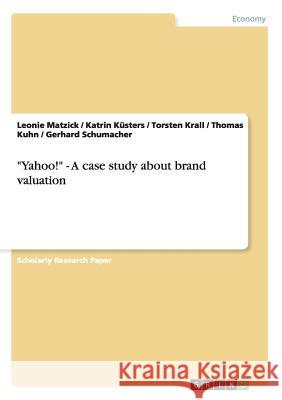 Yahoo! - A case study about brand valuation Kuhn, Thomas 9783656451679 GRIN Verlag oHG - książka