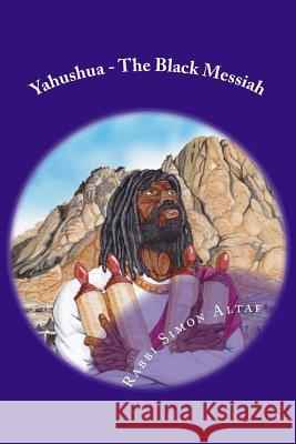 Yahushua - The Black Messiah Rabbi Simon Altaf 9781482531800 Createspace - książka
