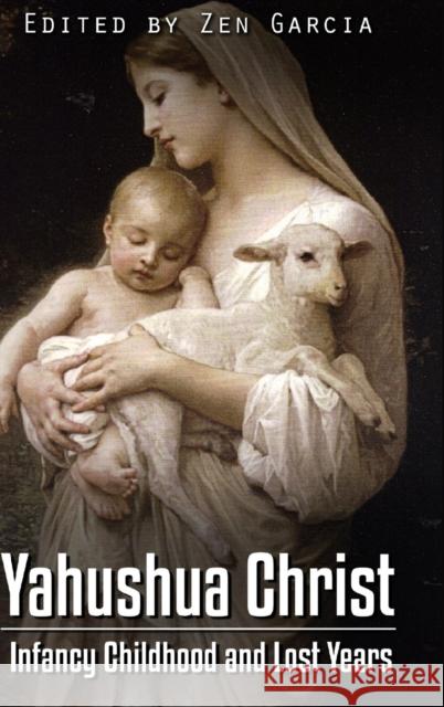 Yahushua Christ: Infancy Childhood  And Lost Years Zen Garcia 9781387465941 Lulu.com - książka