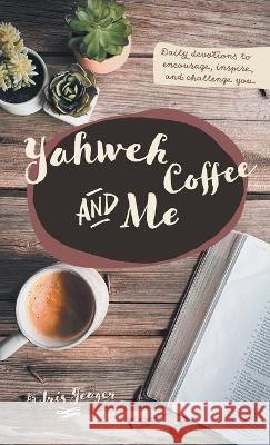Yahweh Coffee and Me Iris Yeager 9781664268333 WestBow Press - książka