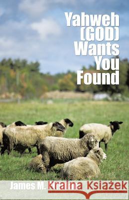 Yahweh (GOD) Wants You Found Pittman, James M. 9781490724928 Trafford Publishing - książka