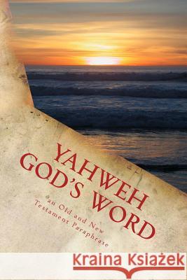 Yahweh God's Word: An Old and New Testament Paraphrase Kimberly M. Hartfield 9781503033122 Createspace Independent Publishing Platform - książka