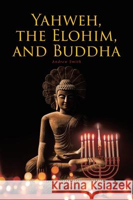 Yahweh, the Elohim, and Buddha Andrew Smith 9781646548910 Fulton Books - książka