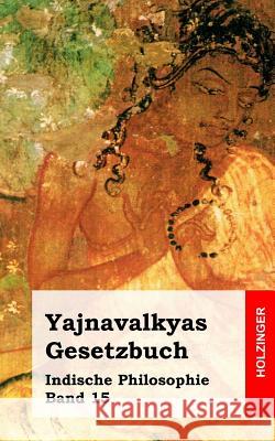 Yajnavalkyas Gesetzbuch: Indische Philosophie Band 15 Yajnavalkya                              Adolf Friedrich Stenzler 9781496097149 Createspace - książka