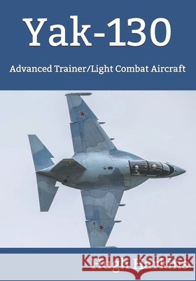 Yak-130: Advanced Trainer/Light Combat Aircraft Hugh Harkins 9781903630891 Centurion Publishing - książka