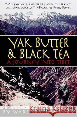 Yak Butter & Black Tea: A Journey into Tibet Brackenbury, Wade 9781565122017 Algonquin Books - książka