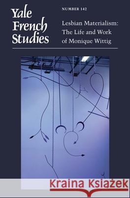 Yale French Studies, Number 142: Lesbian Materialism: The Life and Work of Monique Wittig Morgane Cadieu Annabel L. Kim 9780300267358 Yale University Press - książka
