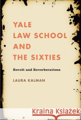 Yale Law School and the Sixties: Revolt and Reverberations Kalman, Laura 9781469614793 University of North Carolina Press - książka