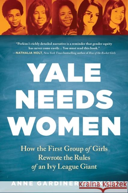 Yale Needs Women: How the First Group of Girls Rewrote the Rules of an Ivy League Giant Anne Gardine 9781728234618 Sourcebooks - książka