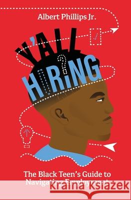 Y'all Hiring? The Black Teen's Guide to Navigating Employment Albert Phillips 9781735324708 Albert Phillips Jr. - książka