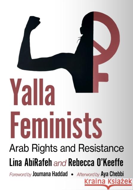 Yalla Feminists: A 50-Year History of Arab Women's Rights and Resistance Lina Abirafeh Rebecca O'Keeffe 9781476691152 McFarland & Company - książka